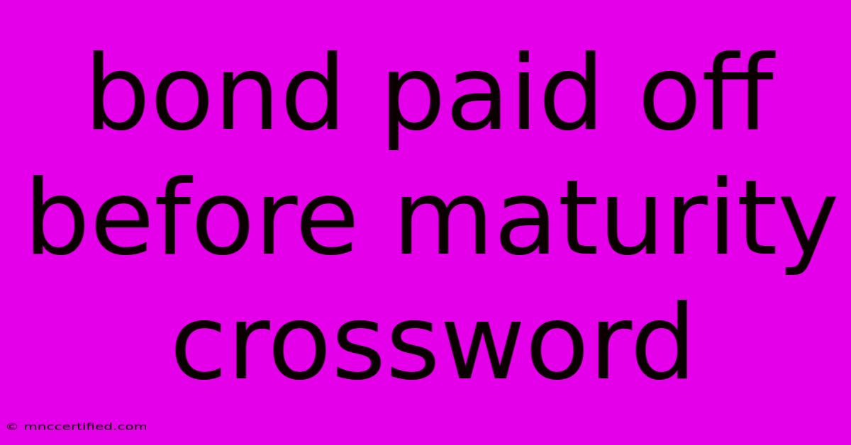 Bond Paid Off Before Maturity Crossword