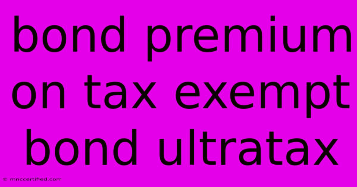 Bond Premium On Tax Exempt Bond Ultratax