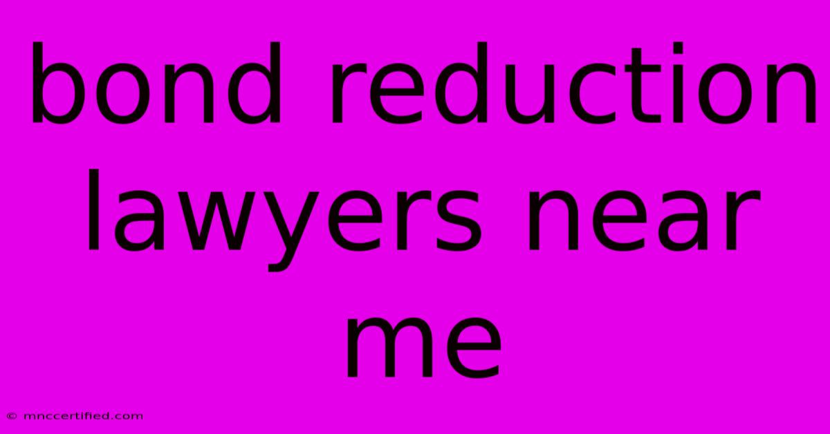 Bond Reduction Lawyers Near Me