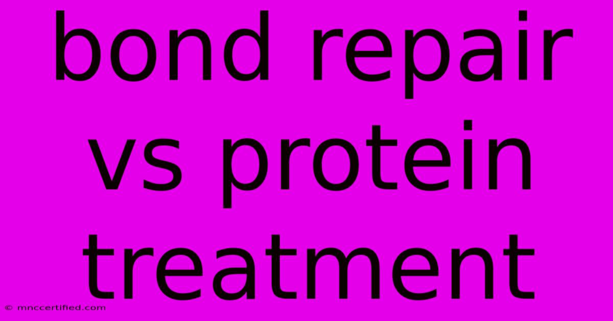 Bond Repair Vs Protein Treatment