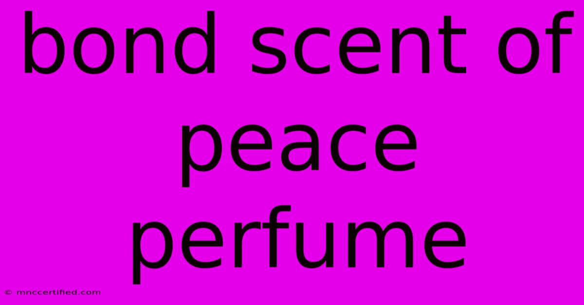 Bond Scent Of Peace Perfume