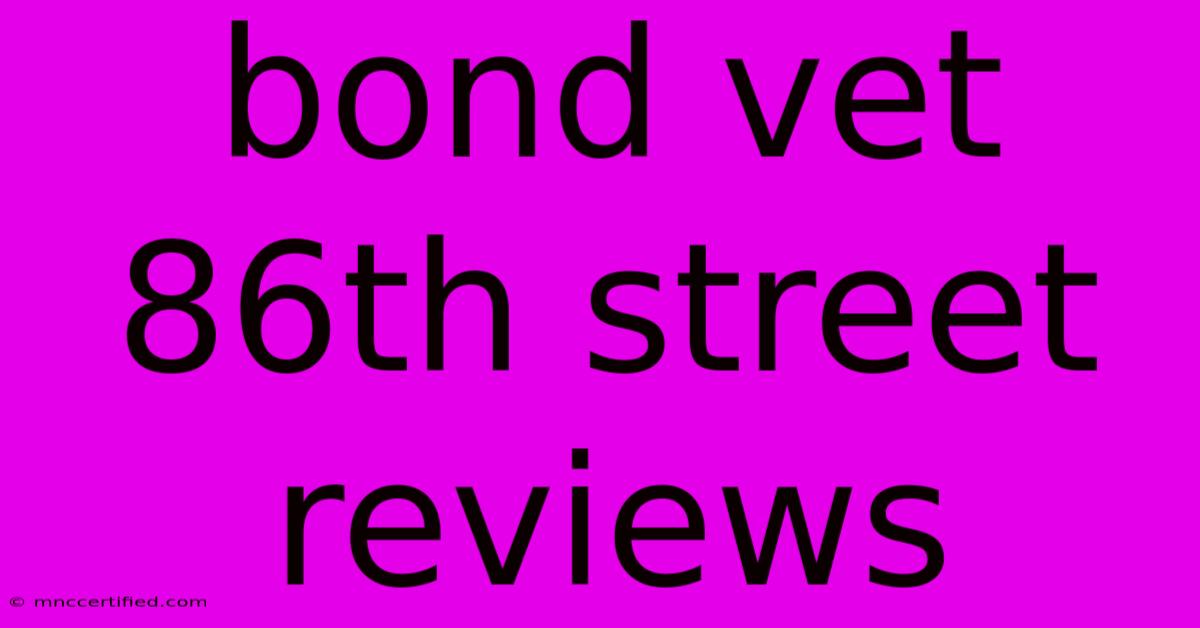 Bond Vet 86th Street Reviews