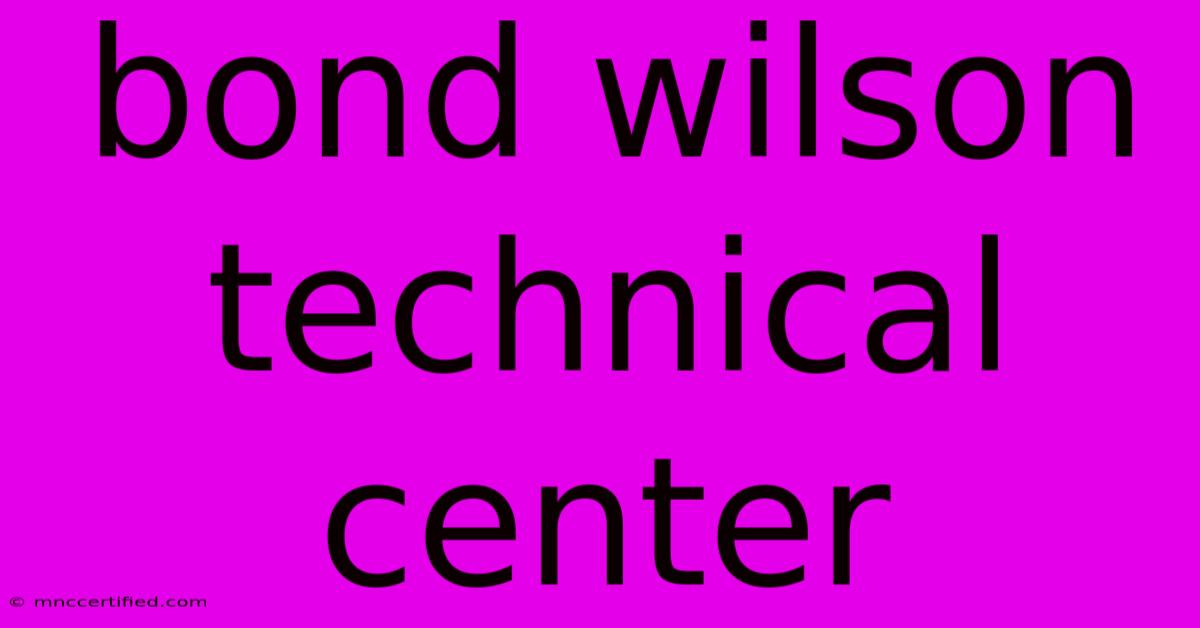 Bond Wilson Technical Center