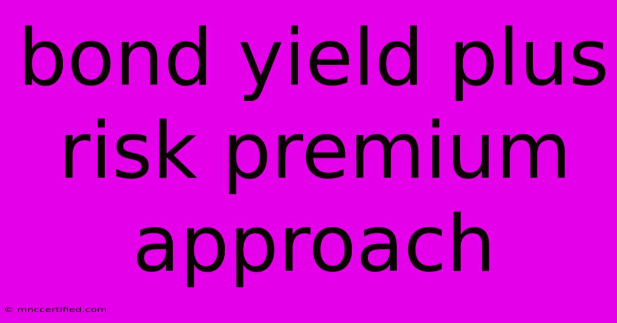 Bond Yield Plus Risk Premium Approach