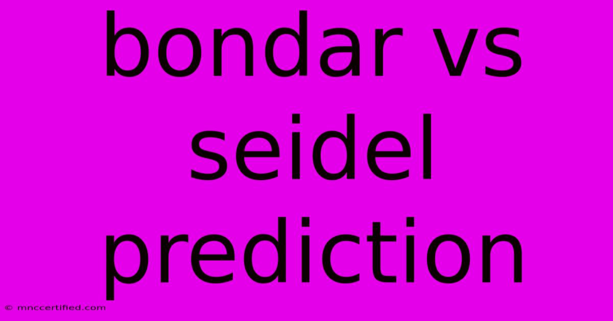 Bondar Vs Seidel Prediction