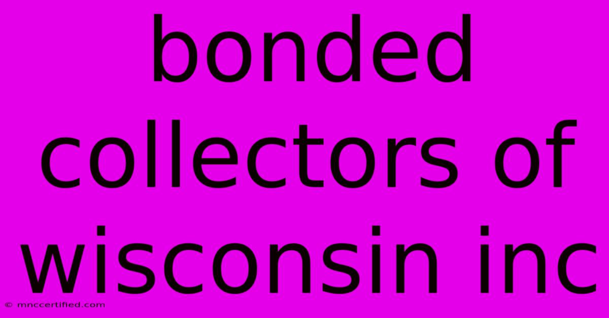 Bonded Collectors Of Wisconsin Inc