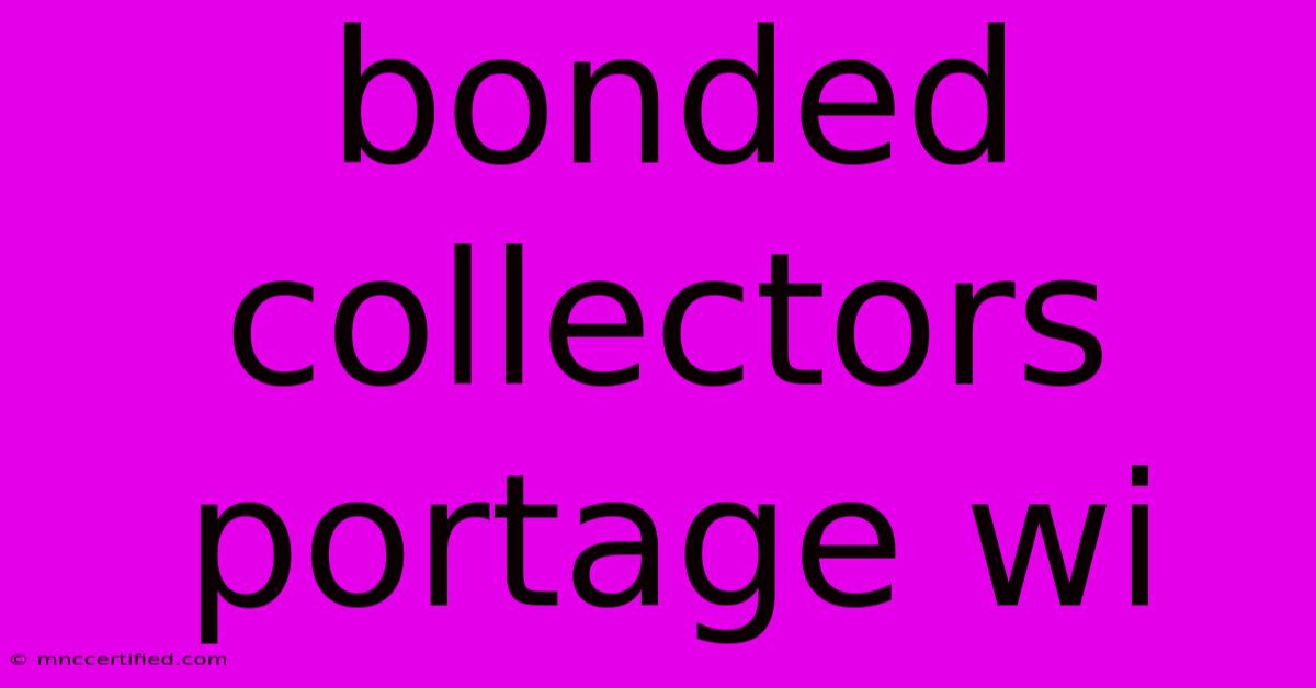 Bonded Collectors Portage Wi