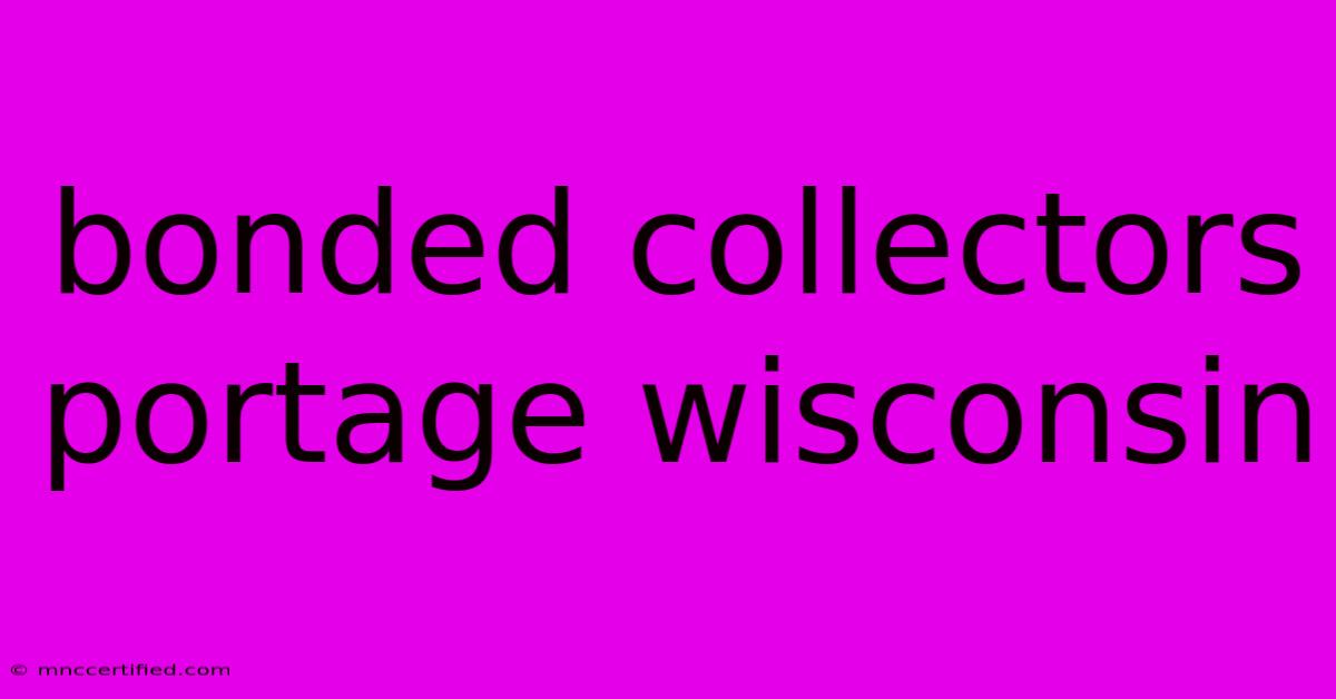 Bonded Collectors Portage Wisconsin