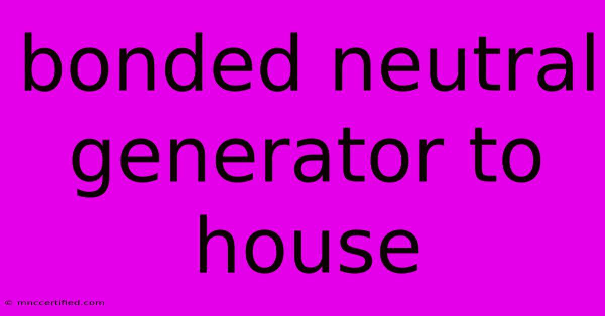 Bonded Neutral Generator To House