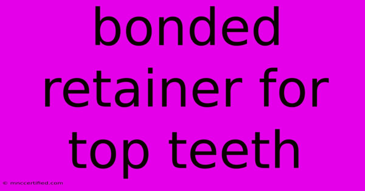 Bonded Retainer For Top Teeth