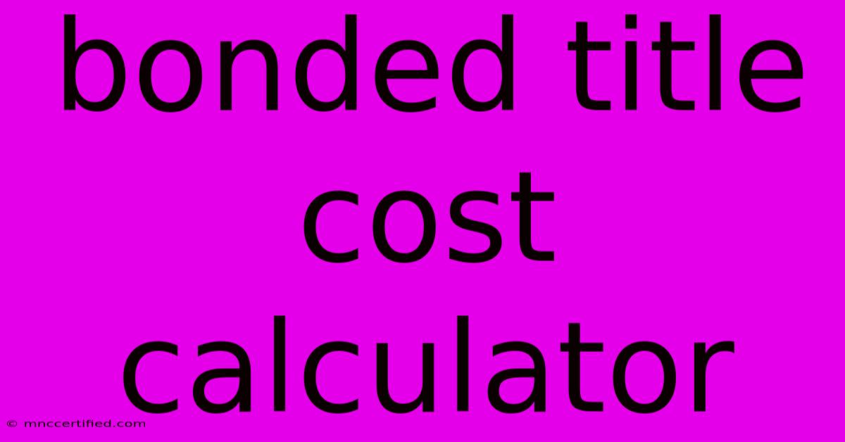 Bonded Title Cost Calculator