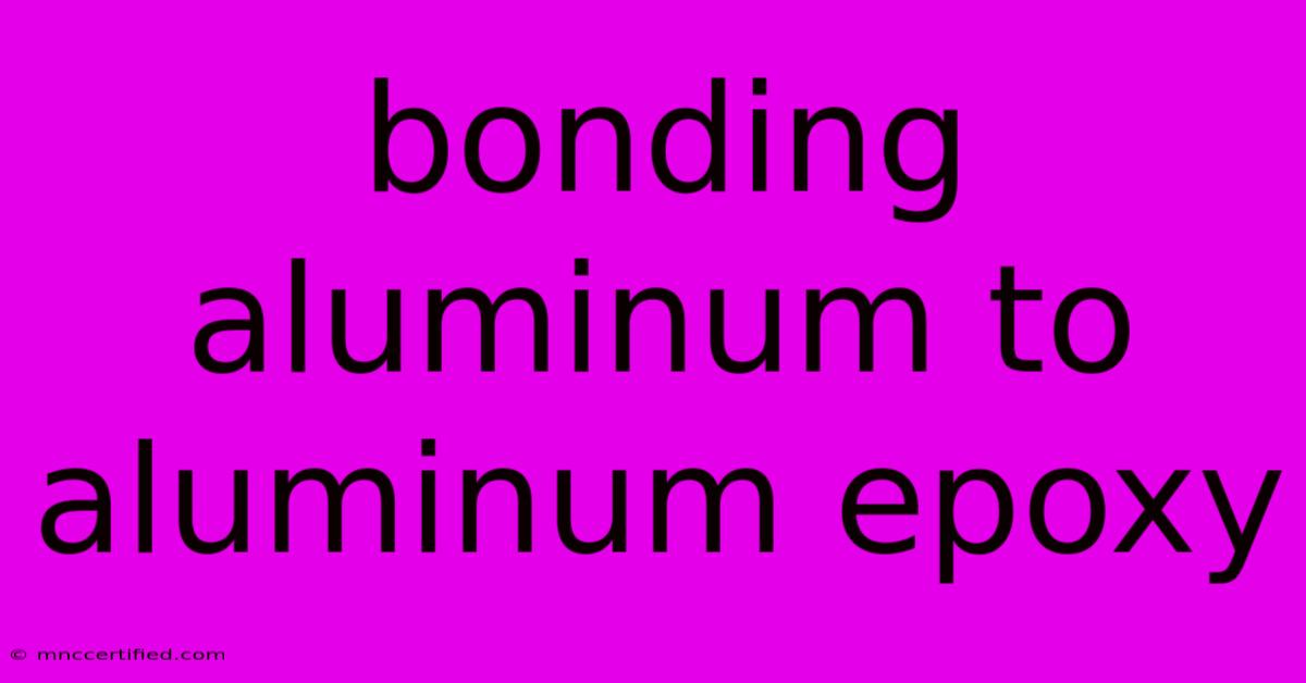 Bonding Aluminum To Aluminum Epoxy