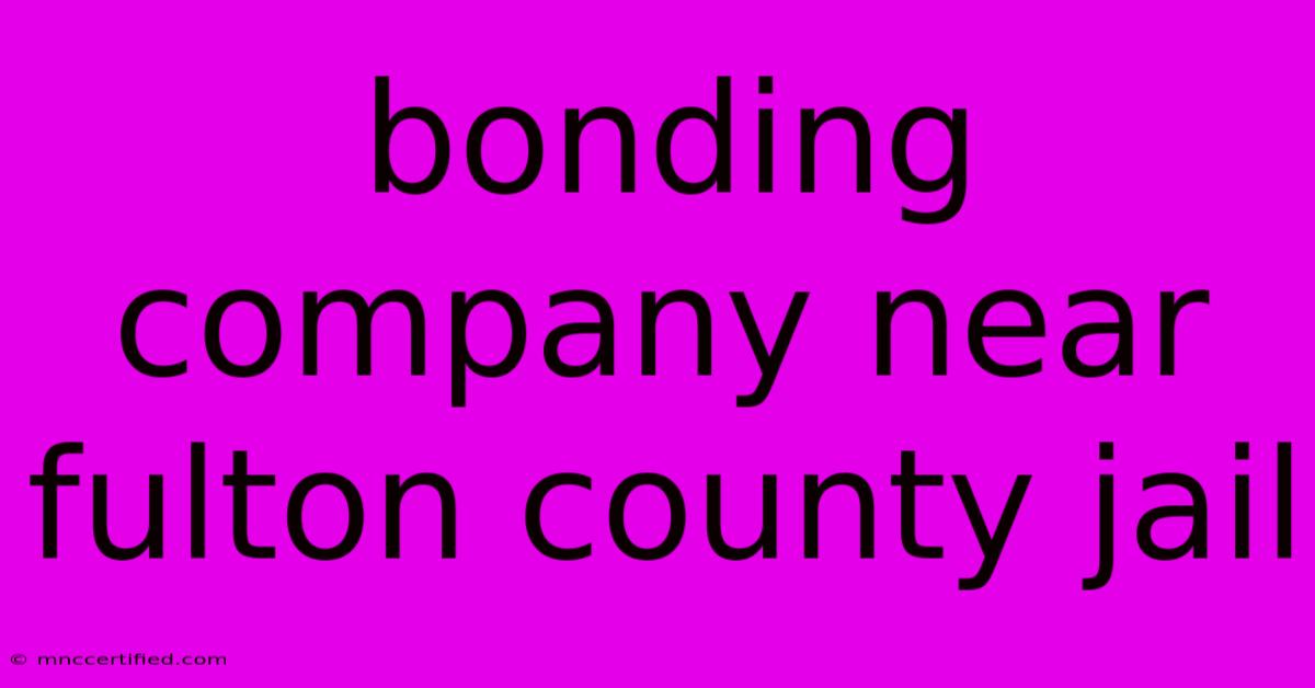 Bonding Company Near Fulton County Jail