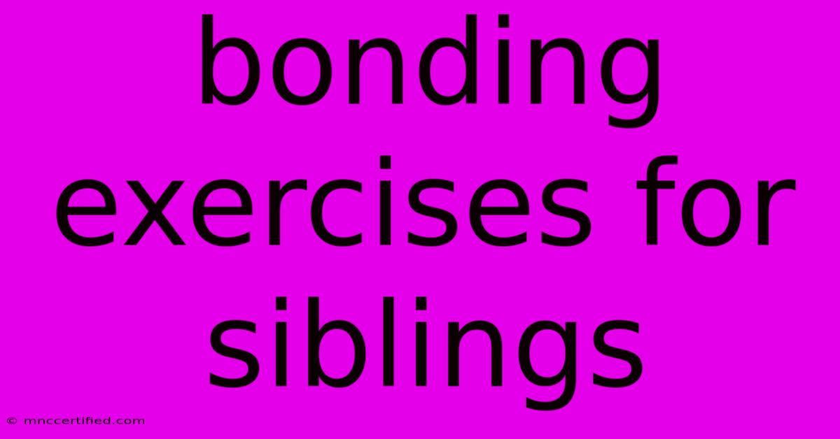 Bonding Exercises For Siblings