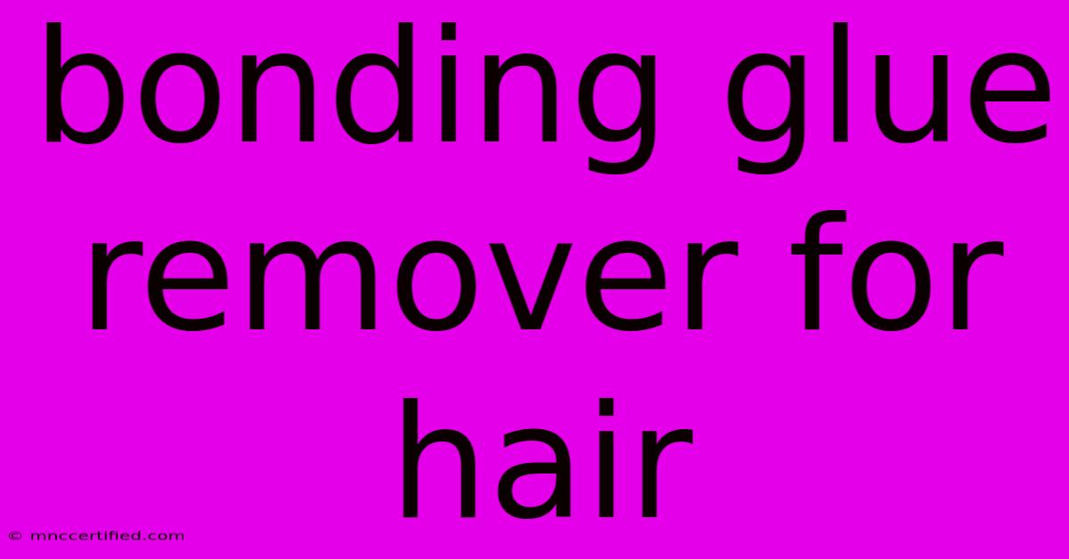 Bonding Glue Remover For Hair