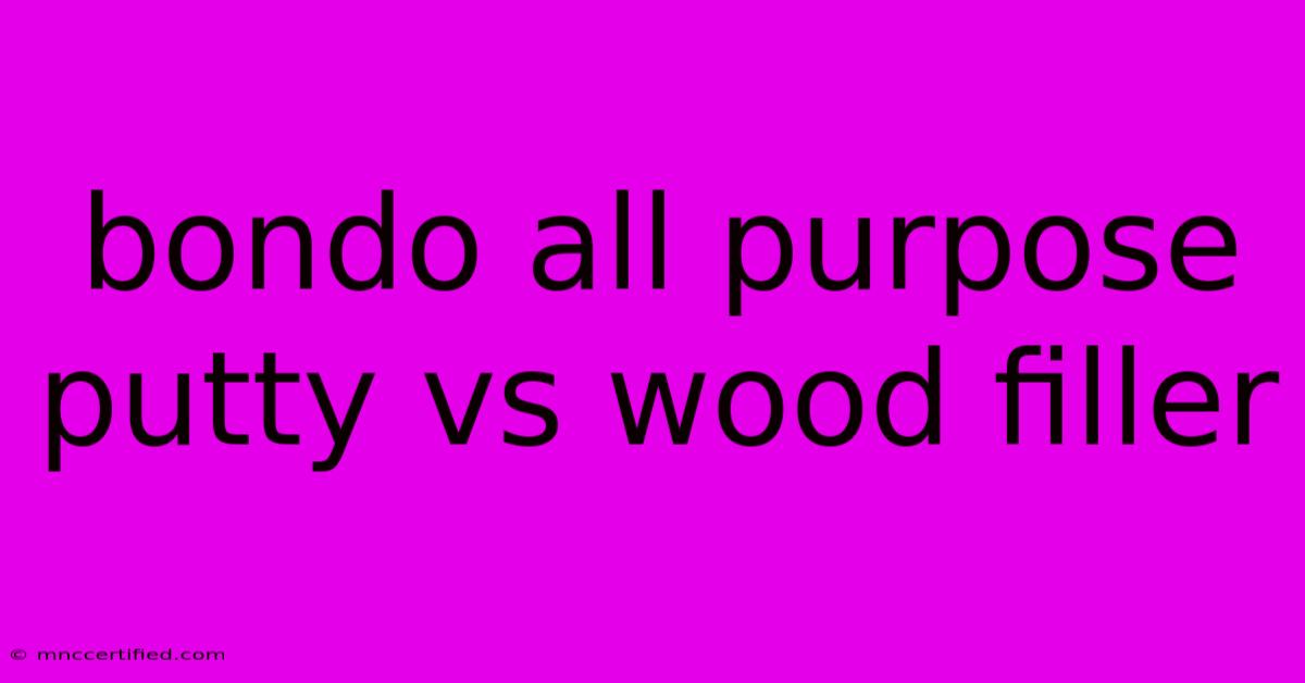 Bondo All Purpose Putty Vs Wood Filler