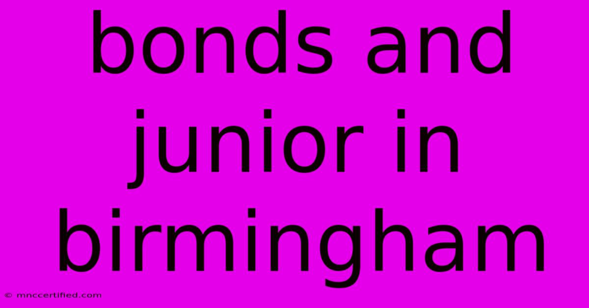 Bonds And Junior In Birmingham