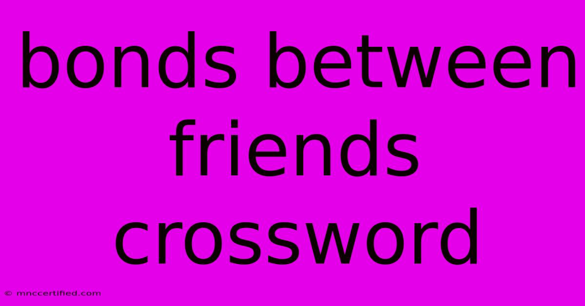 Bonds Between Friends Crossword