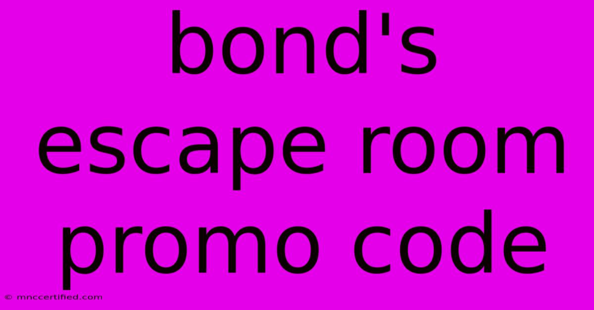 Bond's Escape Room Promo Code