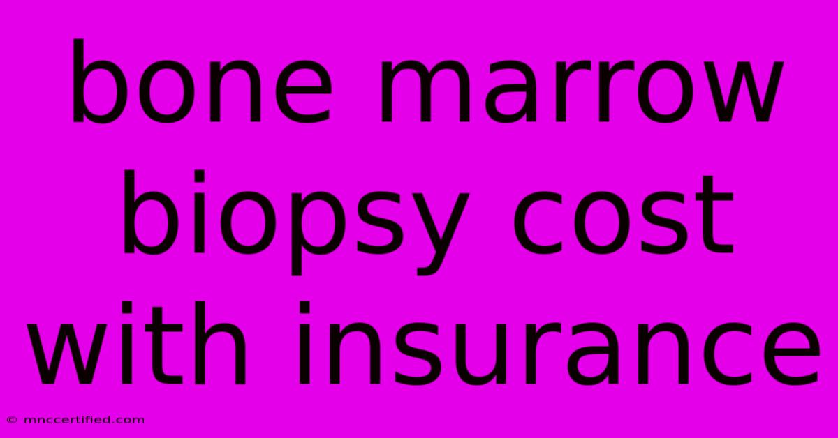 Bone Marrow Biopsy Cost With Insurance