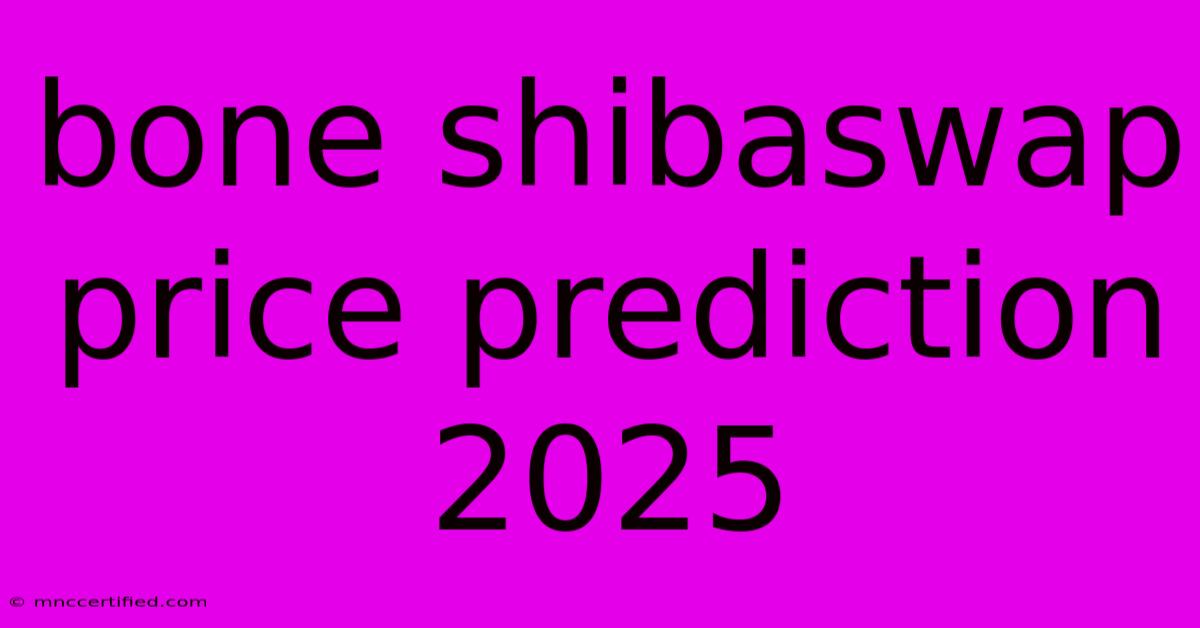 Bone Shibaswap Price Prediction 2025