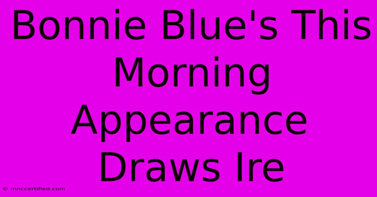 Bonnie Blue's This Morning Appearance Draws Ire