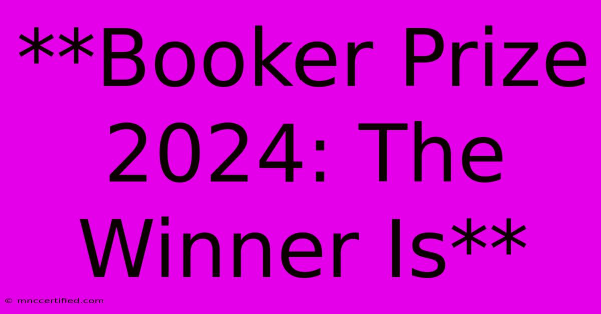 **Booker Prize 2024: The Winner Is**