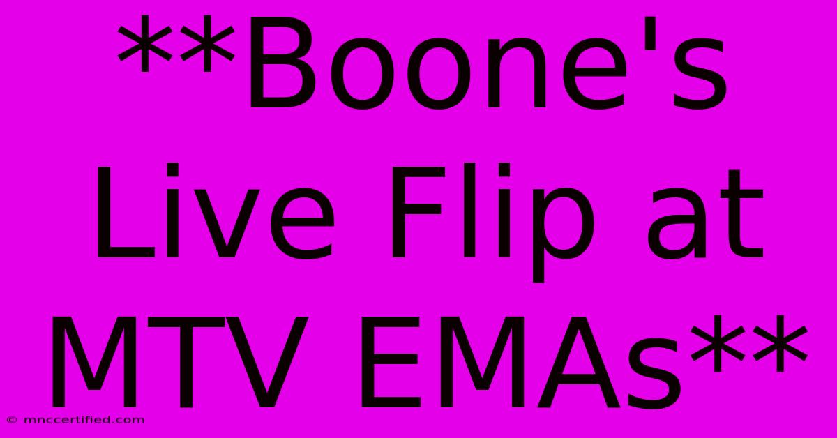 **Boone's Live Flip At MTV EMAs**