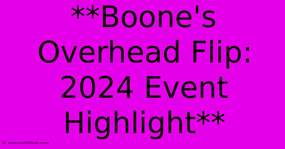 **Boone's Overhead Flip: 2024 Event Highlight**