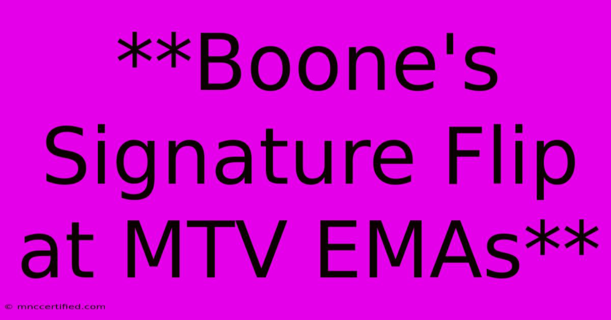 **Boone's Signature Flip At MTV EMAs**