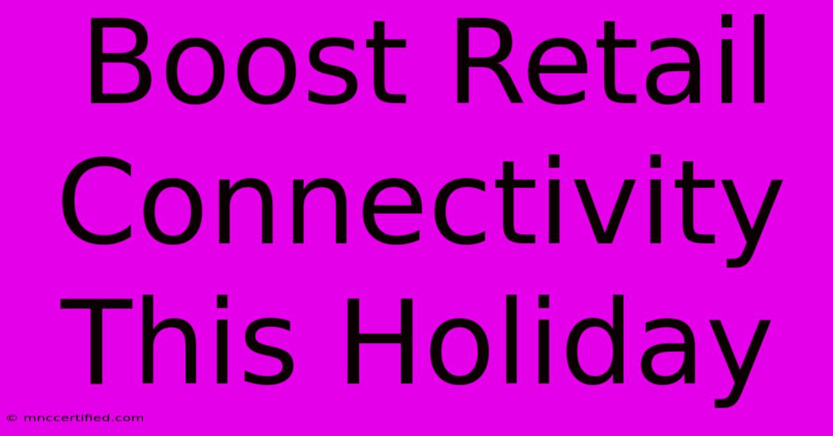 Boost Retail Connectivity This Holiday