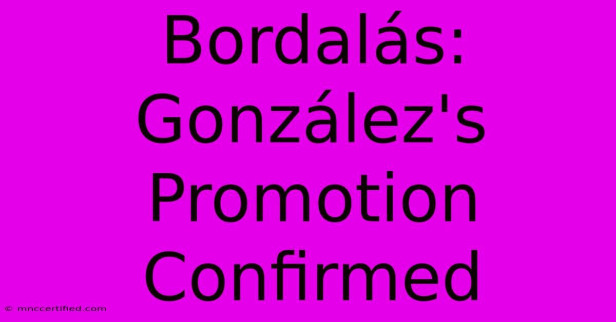 Bordalás: González's Promotion Confirmed