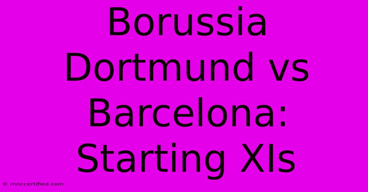 Borussia Dortmund Vs Barcelona: Starting XIs