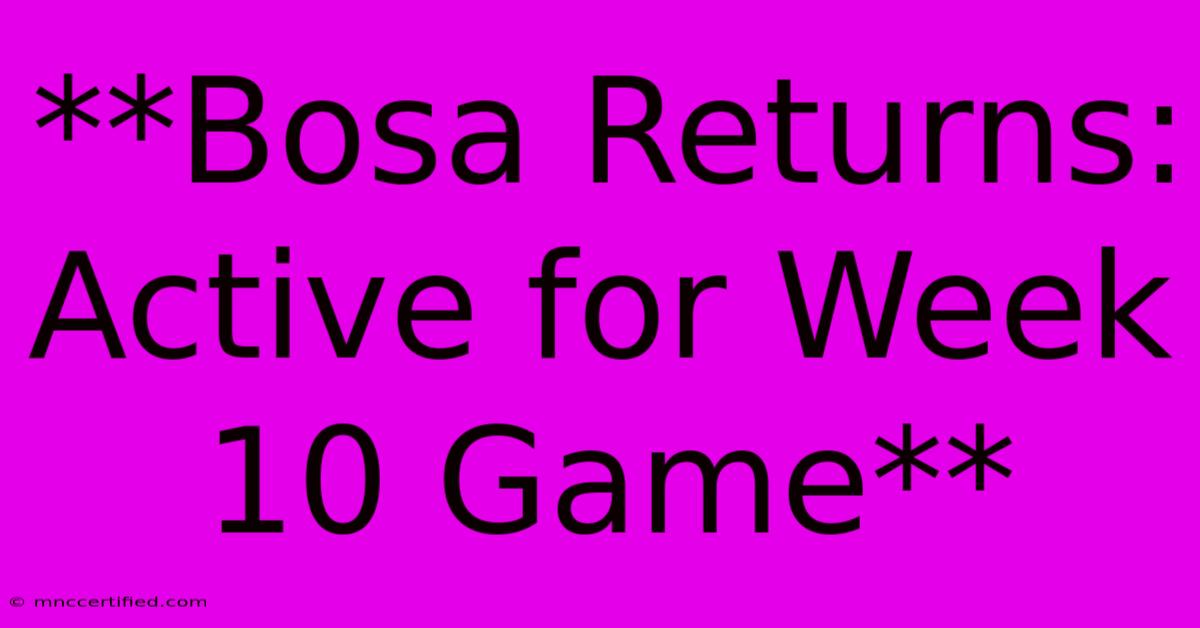 **Bosa Returns: Active For Week 10 Game** 