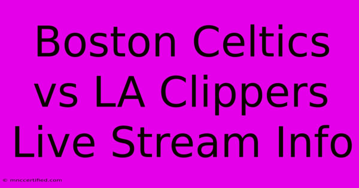 Boston Celtics Vs LA Clippers Live Stream Info