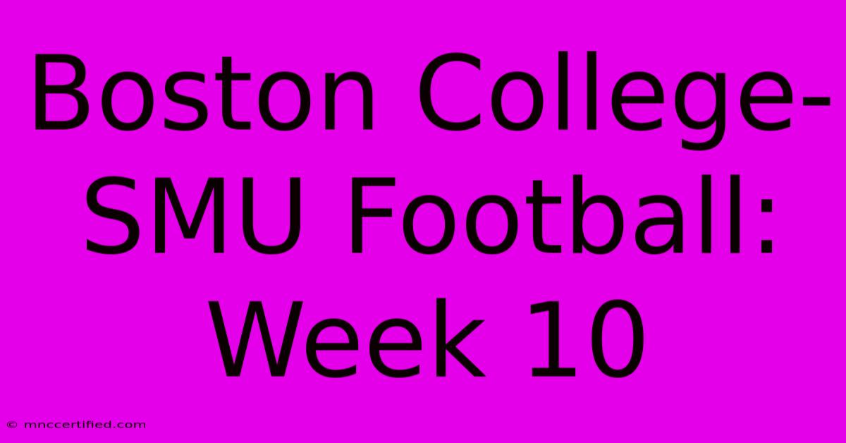 Boston College-SMU Football: Week 10