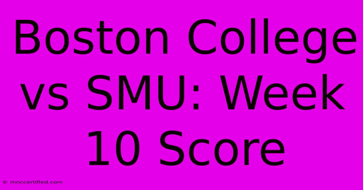 Boston College Vs SMU: Week 10 Score