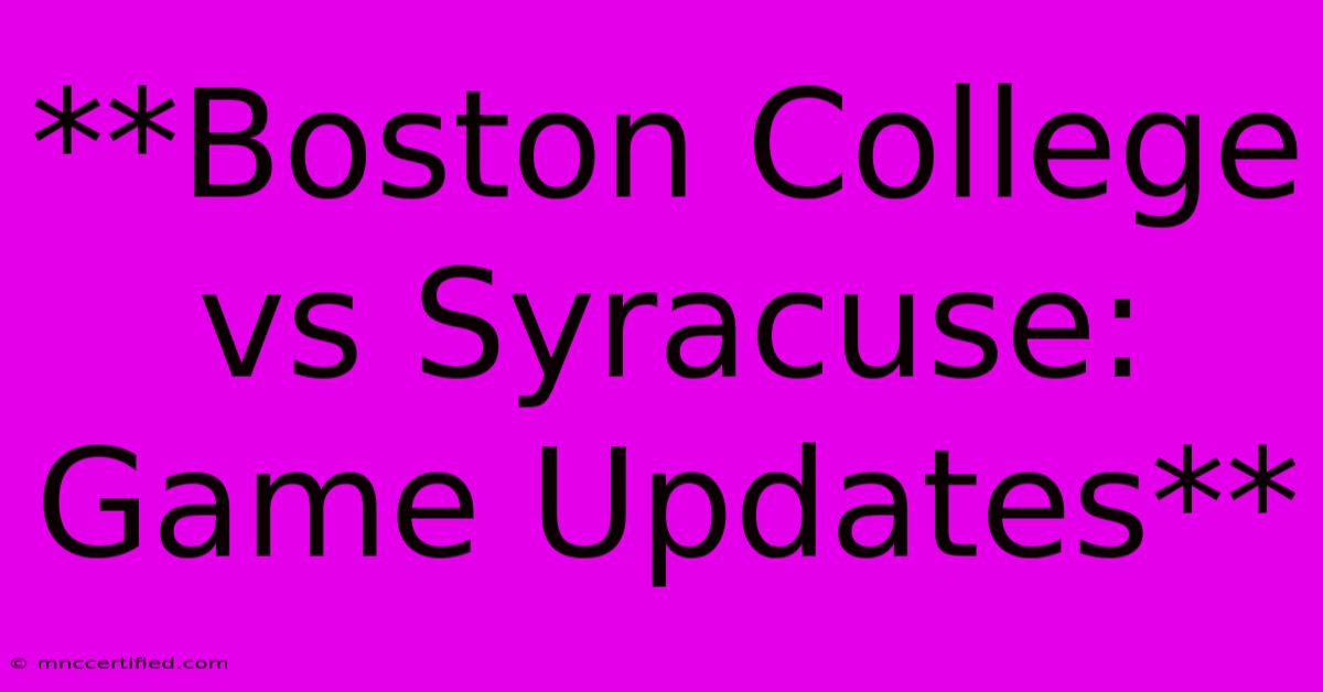 **Boston College Vs Syracuse: Game Updates**