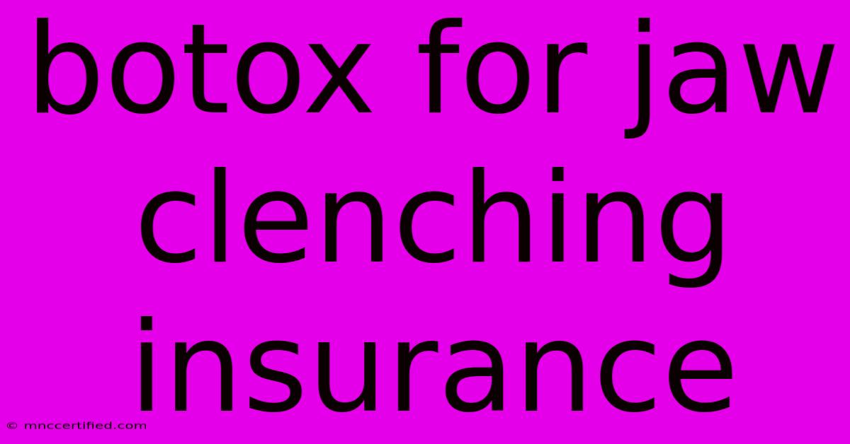 Botox For Jaw Clenching Insurance