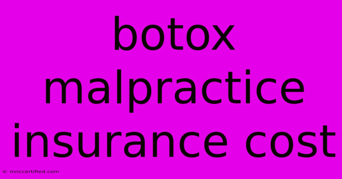 Botox Malpractice Insurance Cost