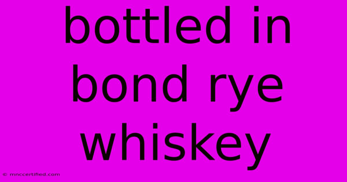 Bottled In Bond Rye Whiskey