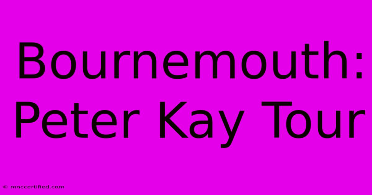 Bournemouth: Peter Kay Tour