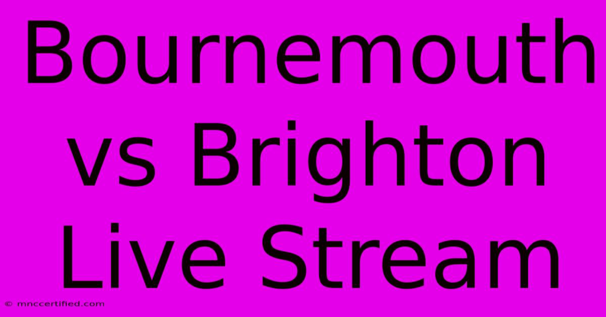 Bournemouth Vs Brighton Live Stream