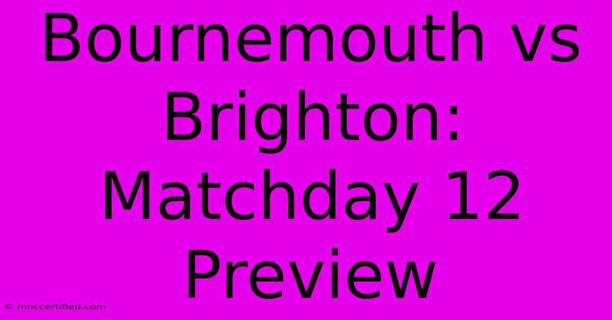 Bournemouth Vs Brighton: Matchday 12 Preview