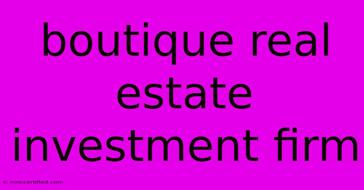 Boutique Real Estate Investment Firm