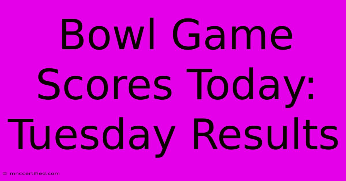 Bowl Game Scores Today: Tuesday Results