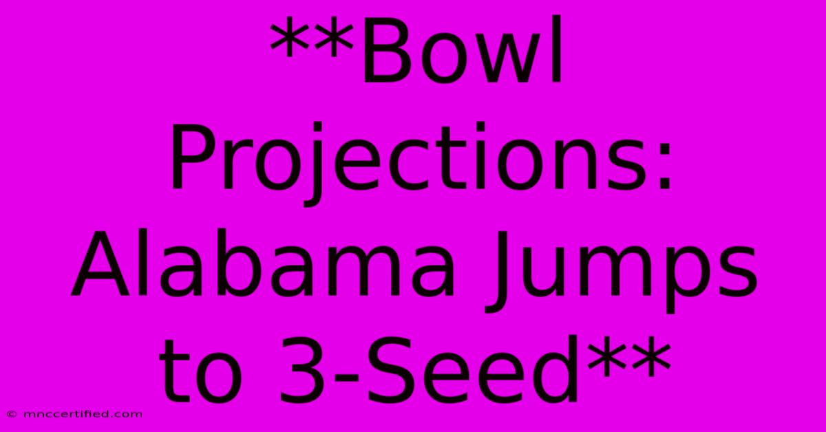 **Bowl Projections: Alabama Jumps To 3-Seed**