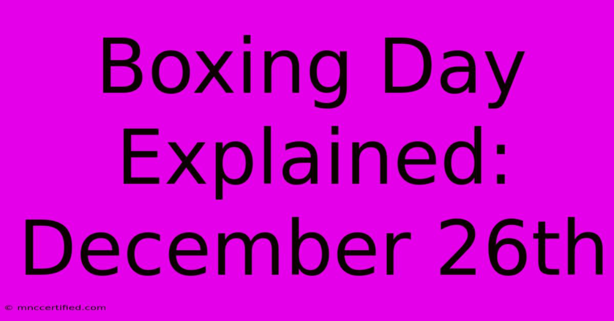 Boxing Day Explained: December 26th