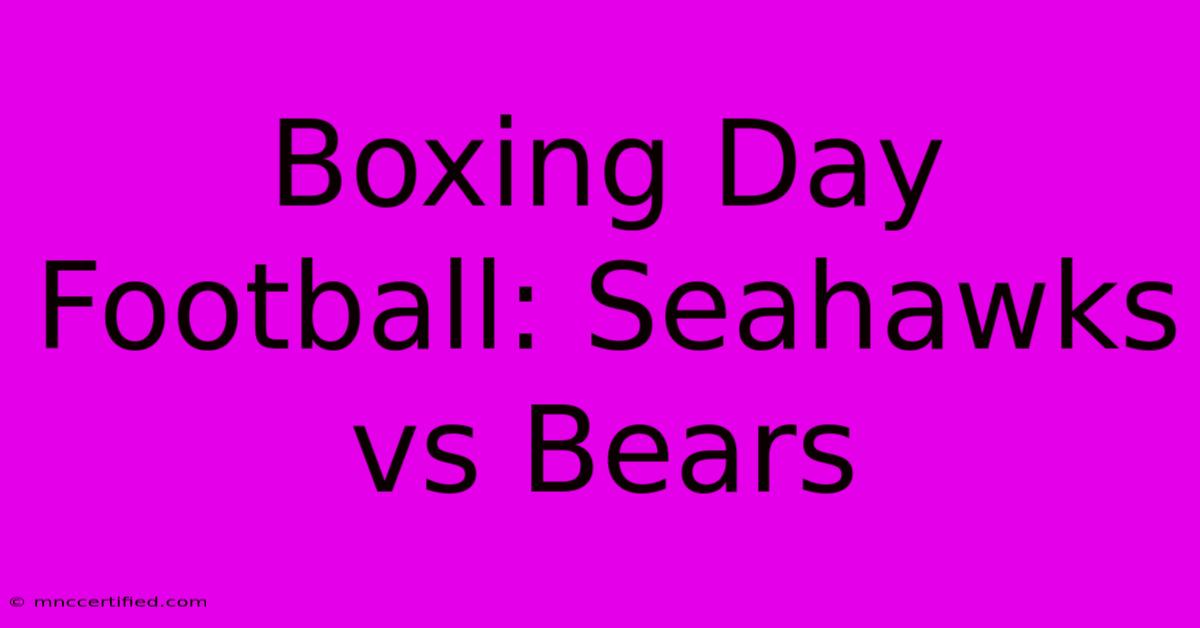 Boxing Day Football: Seahawks Vs Bears