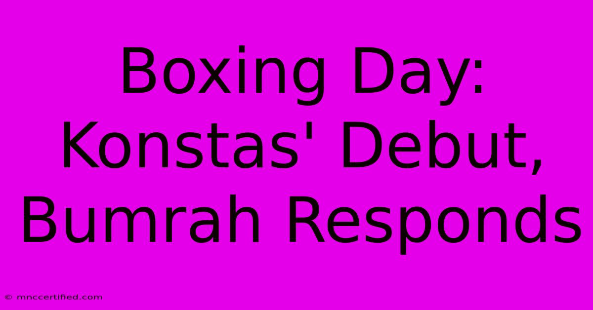 Boxing Day: Konstas' Debut, Bumrah Responds